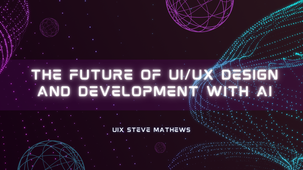 The Future of UIUX Design and Development with AI